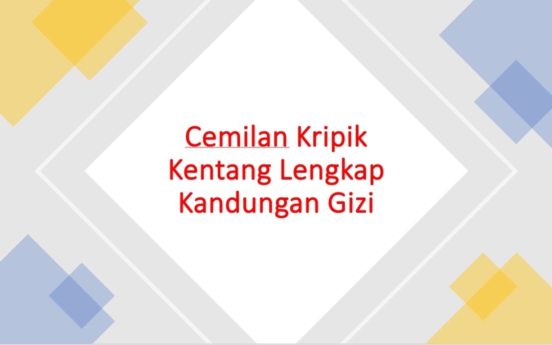 Cemilan Kripik Kentang Lengkap Kandungan Gizi