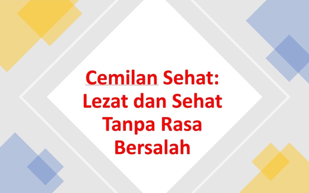 Cemilan Sehat: Lezat dan Sehat Tanpa Rasa Bersalah