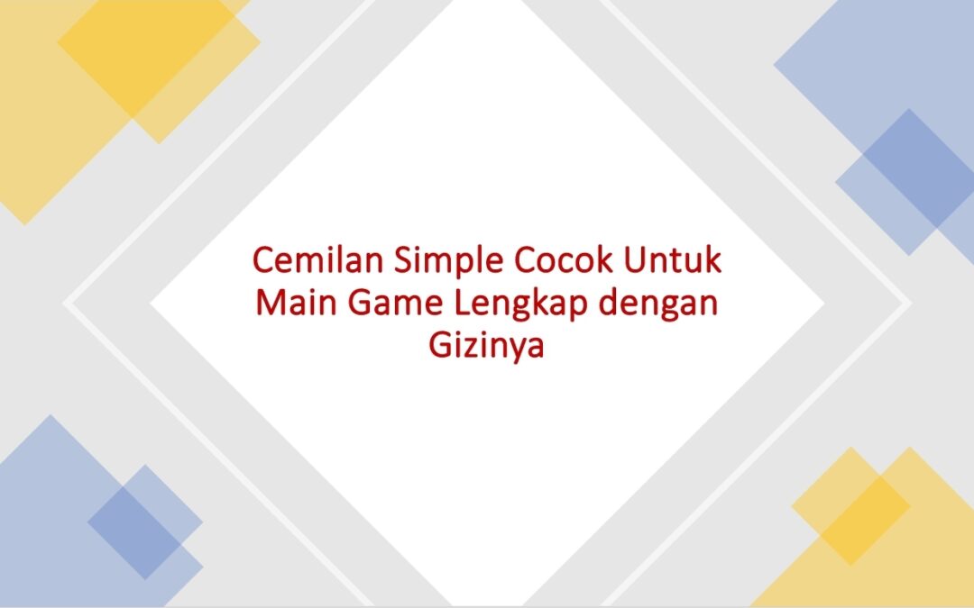 Cemilan Simple Cocok Untuk Main Game Lengkap dengan Gizinya